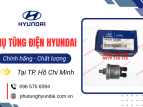 Cung cấp phụ tùng điện Hyundai TPHCM chính hãng, giá tốt